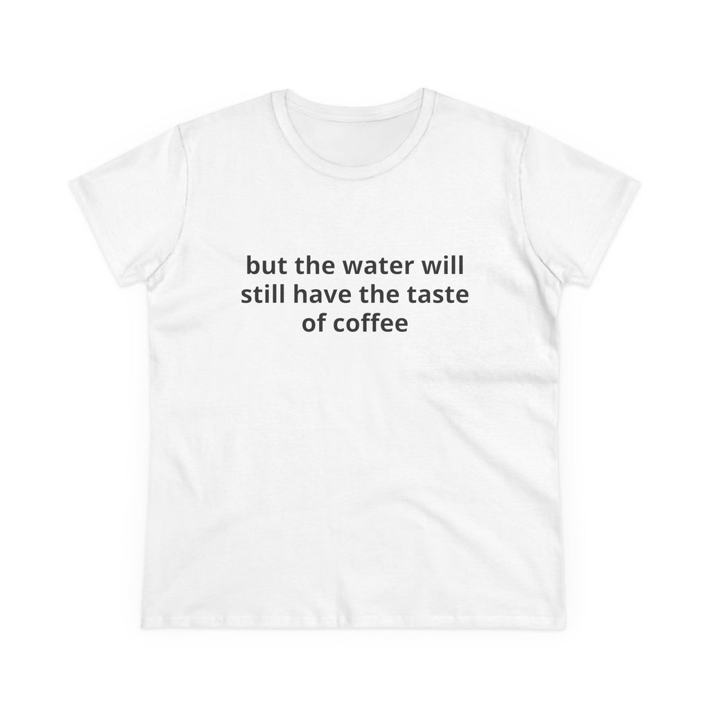 but the water will still have the taste of coffee